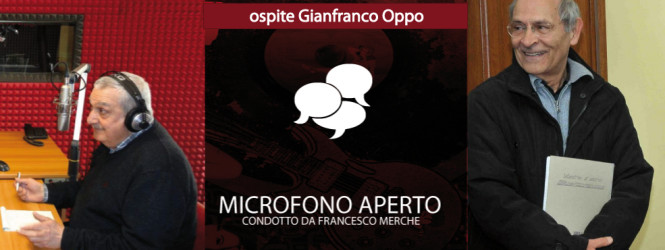 A Microfono Aperto ospite Gianfranco Oppo